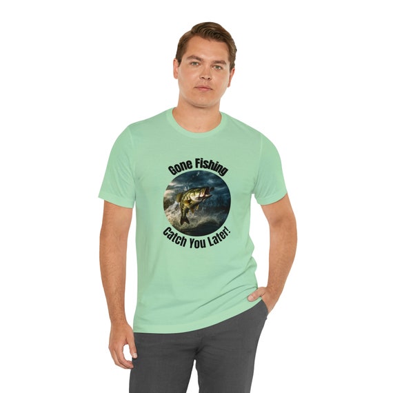 Gone Fishing Shirt for Men Short Sleeve Tee, Fishing Shirt for Dad, Gift  for Dad or Fishing Lover, Funny Fishing Shirt 