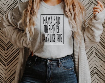 SCREEN PRINT - Mama Said There'd be Days Like This | Mom Life | Country | Famous Name | Song | Screen Print Transfer |  Ready to Press |
