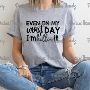 SOFORTIGER Download - Even on My Worst Day I&#39;m Killin&#39; It | Motivierend | , SVG, Snarky, Humorvoll, PNG, PDF