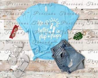 Life is Better in Flip Flops | Summer Time Quote |  Summer | Unisex Shirt | Short Sleeve | Graphic Tee | Beach