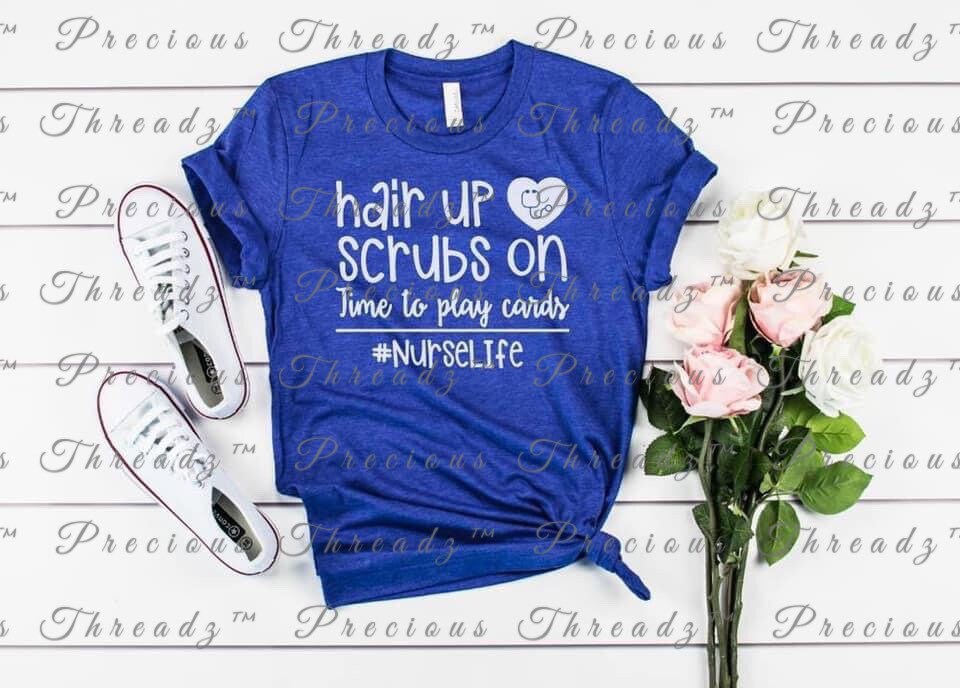 Hair Up Scrubs On Time To Play Card Nurse Life Tee Shirt Hair Up Scrubs On Time To Play Card Nurse Life Tee Shirt