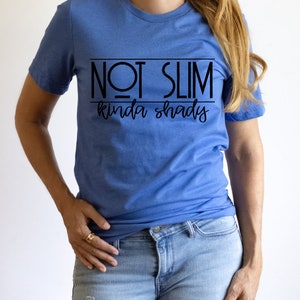 SCREEN PRINT - Not Slim | Kinda Shady | Mean Girl | Potty Mouth | Humorous | Snarky  |   Screen Print Transfer