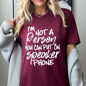 SCREEN PRINT - I&#39;m not a person you can put on Speakerphone | potty mouth | Saying | Humorous | Snarky  | Screen Print Transfer