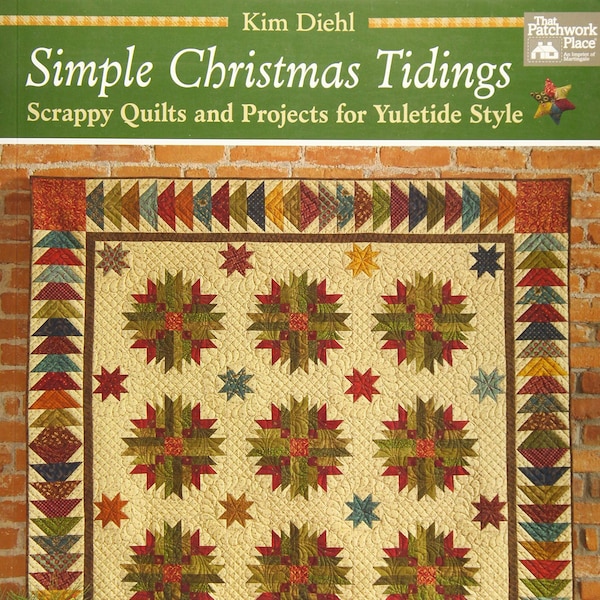 Livre de motifs de courtepointe Simple Christmas Tidings - Kim Diehl - Courtepointes et projets Scrappy pour le style Yuletide - 128pp