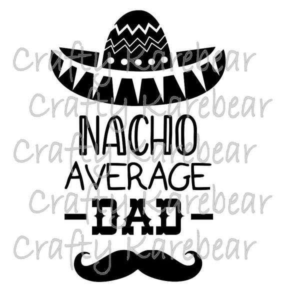 Download Nacho Average Dad Svg And Png Digital File Downlaod Etsy