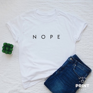 Nope T-shirt sassy nope shirt women or unisex nope slogan tee minimalist saying shirt fashion sassy gift top