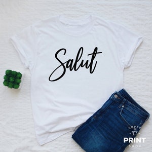 Salut T-shirt, salut french slogan shirt, salut french greeting shirt, salut womens or unisex fashion tee