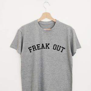 Freak out T-shirt funny freak out slogan shirt unisex or women retro geek style tee with saying