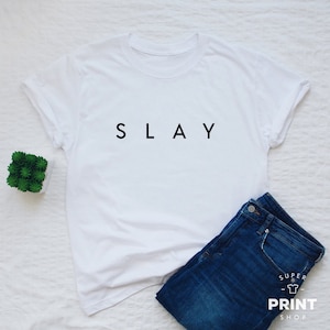 Slay T-shirt, I slay, Slay all day shirt, women's or unisex slogan shirt, tumblr t-shirt