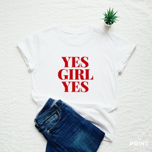 Yes Girl Yes shirt, feminist shirt, girl power, empowering T-shirt, motivational shirt, tumblr tee