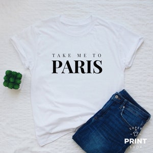 Camiseta paris, leve-me para paris, camisa de presente feminina ou unissex, camiseta com slogan de paris, camisa fashion feminina