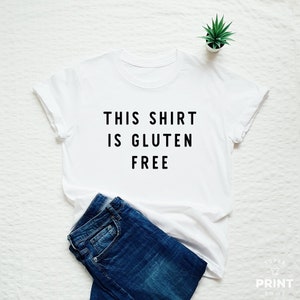 Funny slogan shirt, This shirt is gluten free T-shirt, funny womens or unisex quote shirt, gluten free tee