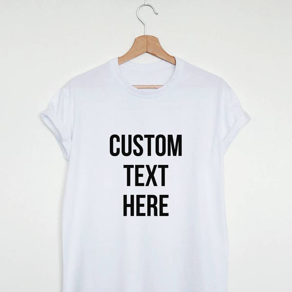 Custom design T-shirt, create your own shirt, custom made design shirt, unisex men women custom graphic shirt, custom gift tee