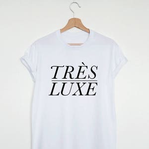 Tres luxe shirt, french slogan tshirt, stylish fashion tee, gift for her