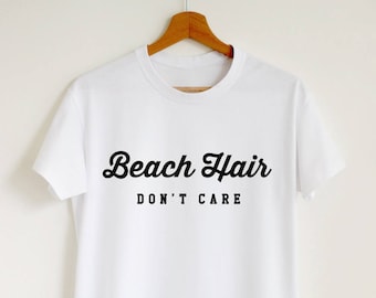 Beach hair don't care T-shirt funny beach shirt women or unisex vacation beach hair tee retro summer holidays beach quote tshirt