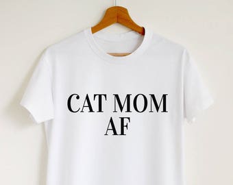 Cat mom AF T-shirt, funny cat mom shirt, women's unisex cat owner gift shirt, stylish pet lover tee