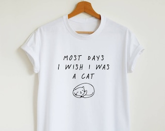 Funny Cat T-Shirt, I Wish I Was A Cat Graphic Tee, Unisex Cotton Shirt