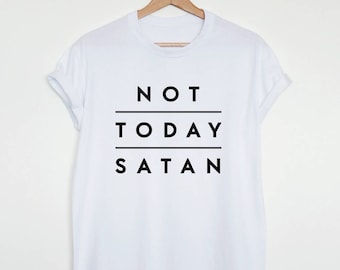 Not today satan T-shirt, funny saying shirt, womens or unisex funny quote shirt, not today shirt, gift tshirt