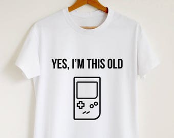 Yes I'm this old T-shirt funny gamer slogan gift shirt unisex or women game boy tetris saying tee sarcastic retro t shirt