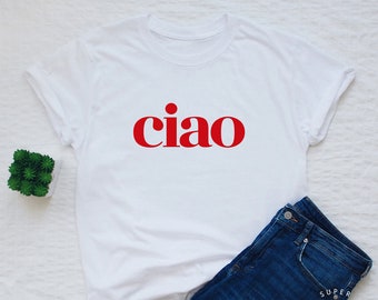 ciao T-Shirt, ciao Shirt, ciao italienisches Shirt, ciao Frauen oder unisex Mode tee