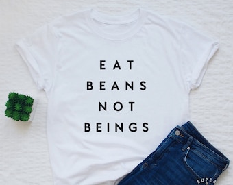 Vegan shirt, eat beans not beings T-shirt, womens or unisex vegan shirt, vegan vegetarian slogan shirt, vegan gift tshirt