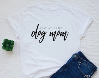 Funny Dog Mom shirt, stay at home dog mom, dog mama shirt, dog mom gift, dog lover tee, new dog gift