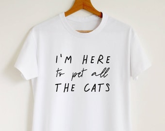 Funny cat shirt, I'm here to pet all the cats T-shirt, cat lover gift, crazy cat lady shirt, unisex women's cat slogan tee