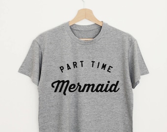 Part time mermaid T-shirt funny mermaid quote slogan tee stylish women or unisex gift shirt mermaid summer beach tshirt