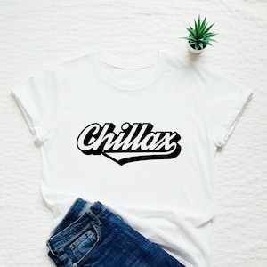 Funny shirt, chillax T-shirt, retro style relax slogan, chill shirt, funny gift for relaxation