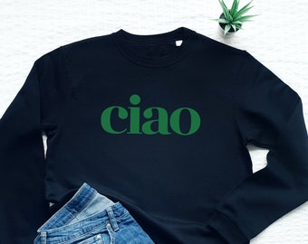 Ciao Sweatshirt, Italian Slogan Sweatshirt, Italy Gift, Soft Fleece Ciao Sweater