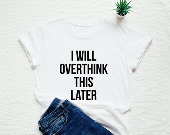 Grappig overdenk shirt, cadeau voor overdenkers, ik zal dit latere T-shirt overdenken