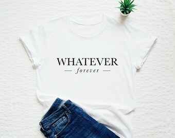 Funny shirt, whatever forever T-shirt, sassy slogan tee, whatever gift top