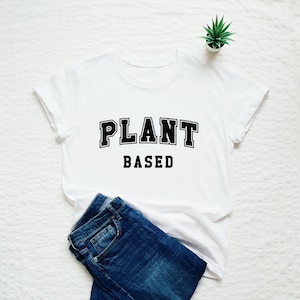 Plant based shirt, funny vegan vegetarian T-shirt, diet, healthy eating, gift for her