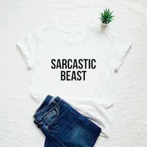 Sarcastic beast shirt, sarcasm, funny T-shirt, humor, gift for him