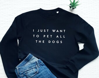 I just want to pet all the dogs sweatshirt, funny dog sweatshirt, dog mom gift, soft fleece dog lover sweater