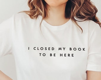 Ik sloot mijn boek om hier te zijn Shirt, Book Lover Shirt, Funny Reading T-Shirt, Bookworm Shirt, Cadeau voor boeklezers