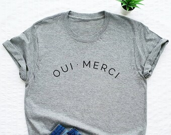 Oui Merci Shirt, French T-shirt, Oui Shirt, Yes Thank You Tee, Paris T-shirt, France Travel Shirt, French Gift