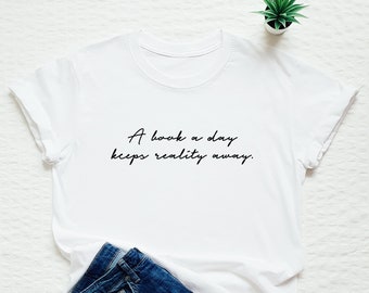 Book Shirt, Book Lover Tshirt, A Book A Day Keeps Reality Away, Bookworm Gift, Funny Reader Tee