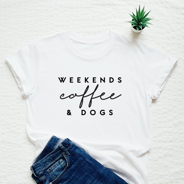 Dog shirt, weekends coffee and dogs, funny dog mom tshirt, dog lover gift