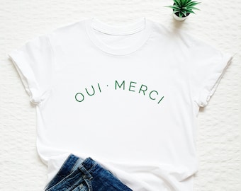 Oui Merci Shirt, French Shirt, Oui T-shirt, Yes Thank You Shirt, France Vacation Tee, Paris T-shirt, French Gift