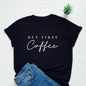 But first coffee shirt, coffee lover tshirt, funny coffee T-shirt, gift for friend