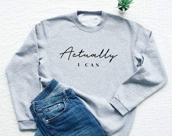Feminist sweatshirt, girl power, women empowerment sweater, Actually I Can, feminism, soft fleece sweatshirt, gift for her