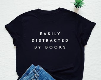 Book lover shirt, easily distracted by books shirt, reader tshirt, book nerd T-shirt