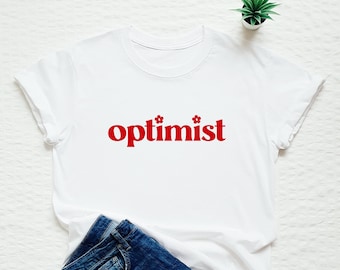Optimist Shirt, Happy Shirt, Mental Health T-shirt, Optimism Shirt, Positive Vibes Shirt, Positive Mindset Tee, Gift For Her