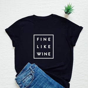 Feine wie Wein Shirt, Wein Tshirt, Geburtstag T-shirt, lustige Wein-Liebhaber-Geschenk