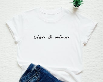 Rise and wine shirt, wine lover tshirt, funny wine tasting tee, wine party, birthday, bachelorette T-shirt
