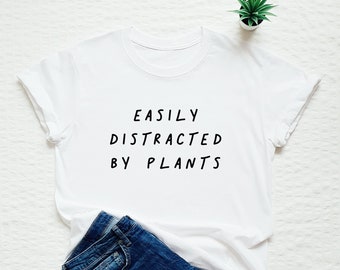 Easily Distracted By Plants shirt, plant lover tshirt, plant lady, gardening shirt, gardener gift