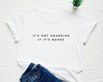 Book lover shirt, it's not hoarding if it's books, funny reader tshirt, teacher, librarian gift