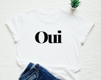 Oui Shirt, French Slogan Tshirt, France Shirt, Paris Shirt, Cute Oui Tee, Gift For Her