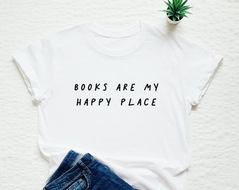 Book lover shirt, books are my happy place, cute reader tshirt, teacher, librarian gift